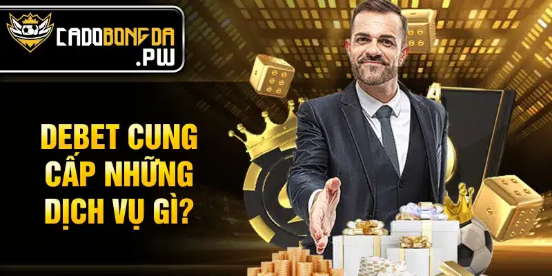 DEBET cung cấp những dịch vụ gì?
