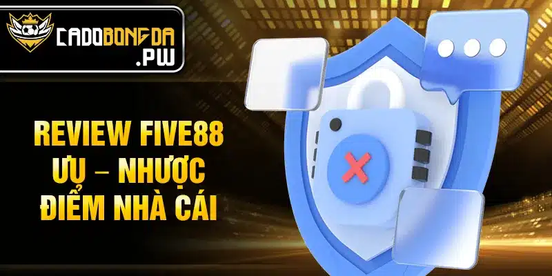 Review FIVE88 ưu – nhược điểm nhà cái