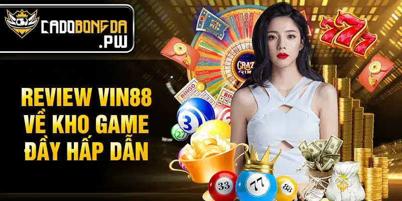 Review VIN88 về kho game đầy hấp dẫn