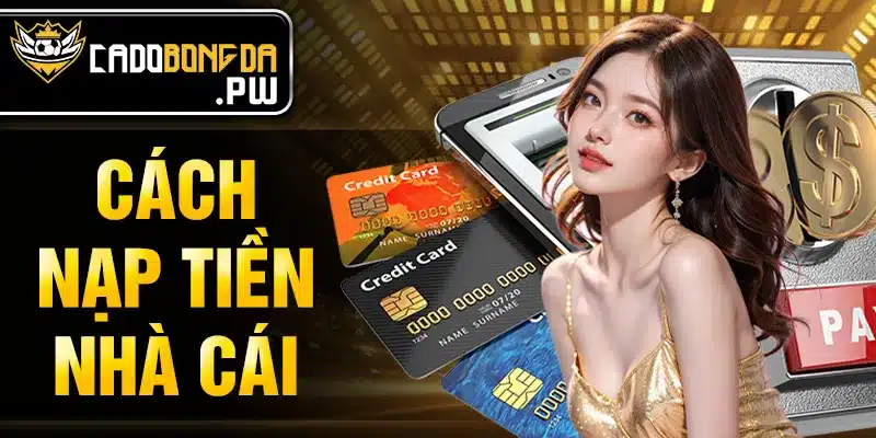 Cách nạp tiền nhà cái