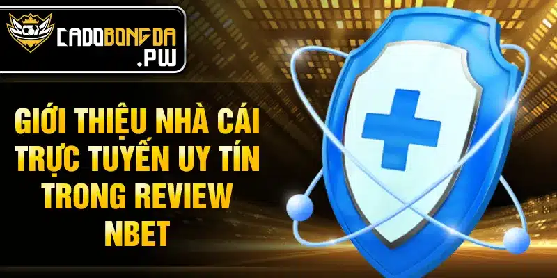 Giới thiệu nhà cái trực tuyến uy tín trong review NBET