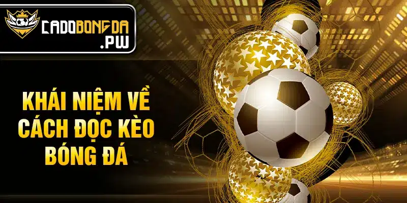 Khái niệm về cách đọc kèo bóng đá