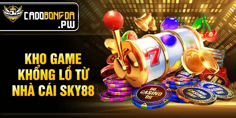 Kho game khổng lồ từ nhà cái SKY88