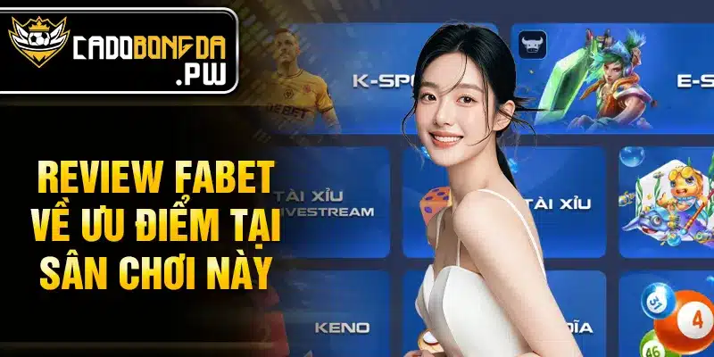 Review FABET về ưu điểm tại sân chơi này