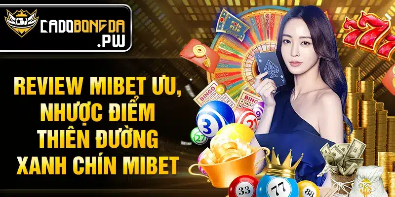 Review MIBET Ưu, nhược điểm thiên đường xanh chín MIBET