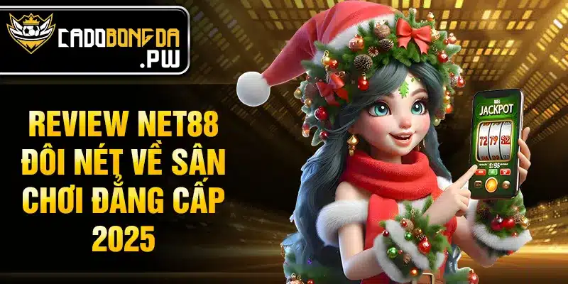 Review NET88 đôi nét về sân chơi đẳng cấp 2025