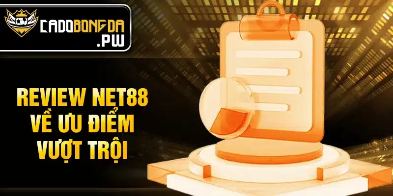 Review NET88 về ưu điểm vượt trội