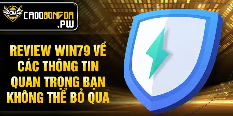 Review WIN79 về các thông tin quan trọng bạn không thể bỏ qua